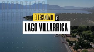 Reportaje | El escándalo del Lago Villarrica