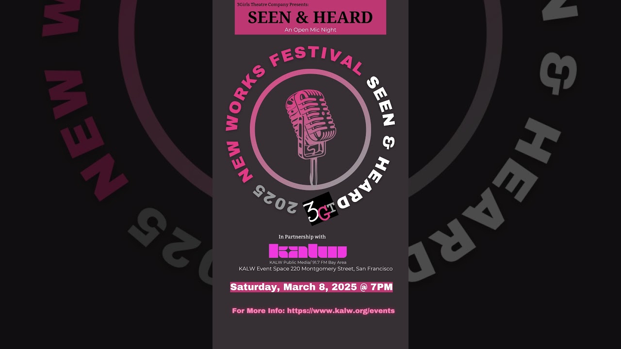 3GT and KALW Present: 3Girls Theatre 2025 New Works Festival- Seen and Heard Panel and Open Mic