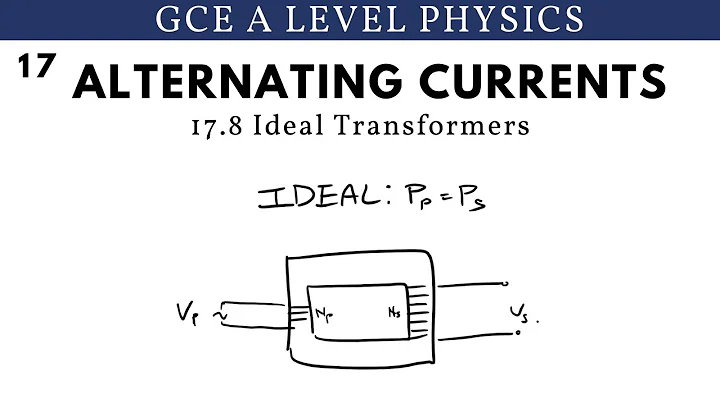 GCE A Level Physics | Ideal Transformers (Alternating Currents Chapter)