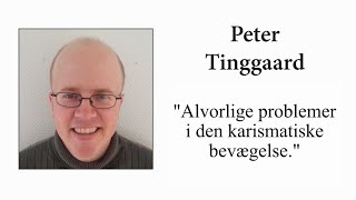 Peter Tinggaard - “Alvorlige problemer ved den karismatiske bevægelse.”