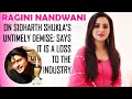 Exclusive ragini nandwani on sidharth shuklas shocking demise depression  dealing with it  more