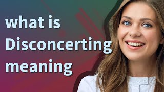 Disconcerting | meaning of Disconcerting
