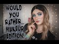 Would You Rather...Makeup Edition!