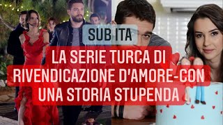 La Serie Turca Con Una Rivendicazione Damore Con Una Storia Stupenda Con I Sub In Italiano
