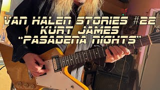 Van Halen Stories #22 Kurt James &quot;Pasadena Nights&quot;