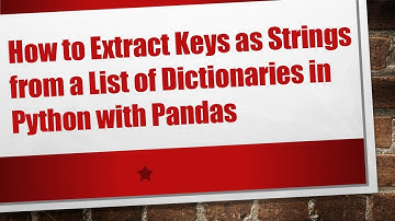 How to Extract Keys as Strings from a List of Dictionaries in Python with Pandas