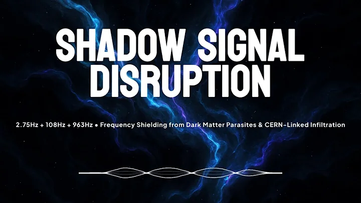 Shadow Signal Disruption • 2.75Hz + 108Hz + 963Hz • Shielding from Dark Matter Parasites