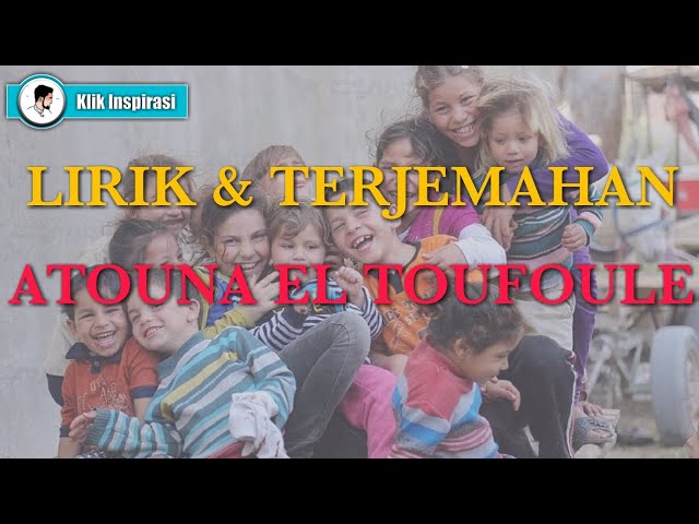 Atouna El Toufoule (Lirik dan Terjemahan) || BIKIN TERHARU class=