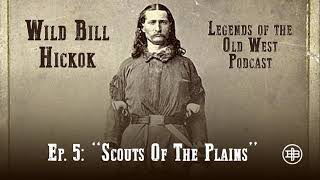 LEGENDS OF THE OLD WEST | Wild Bill Hickok Ep5: “Scouts of the Plains”