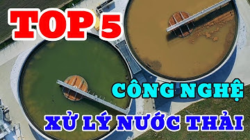 Top 5 Công Nghệ Xử Lý Nước Thải Tốt Nhất 2024 - Lọc Nước Công Nghiệp Việt Phát