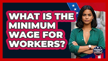What Is The Minimum Wage For Workers? - America First Democrats