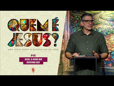#46 - Deus, o amor que devemos ser - Zé Bruno - Quem é Jesus?