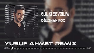 Oğuzhan Koç - Gül Ki Sevgilim (YusufAHMT Remix) TikTok Remix Resimi