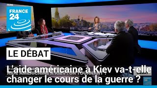 Ukraine : l'aide américaine à Kiev vatelle changer le cours de la guerre ? • FRANCE 24