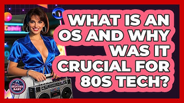 What Is An OS And Why Was It Crucial For 80s Tech? - I