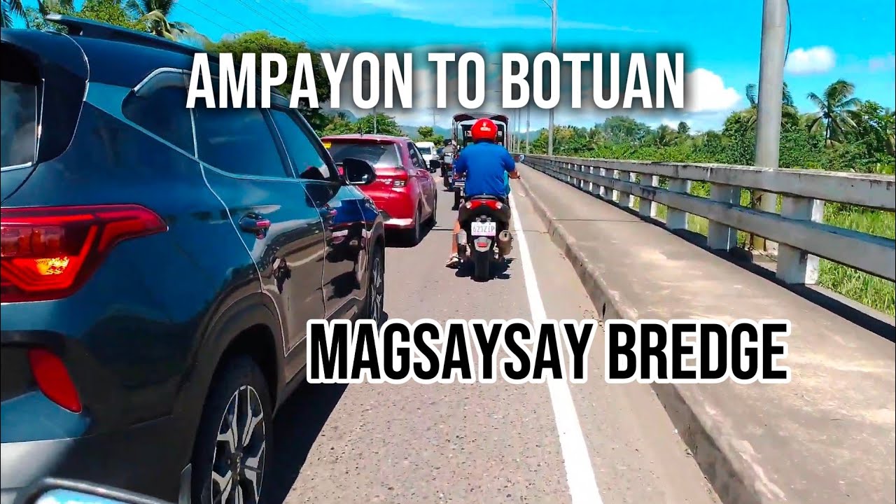 AMPAYON TO MAGSAYSAY BREDGE BOTUAN CETY... 