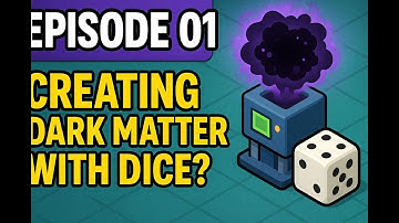 Episode 01 - Creating Dark Matter with Dice?