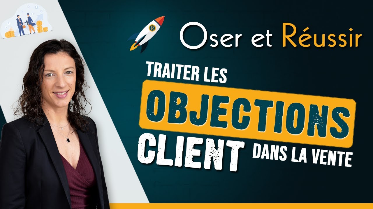 Traiter les 🤔 OBJECTIONS client dans la vente - YouTube