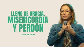 LLENO DE GRACIA, MISERICORDIA Y PERDÓN || SERIE: ESTO SI ES DE DIOS || LILIANA GARCIA