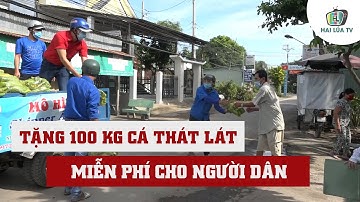 TẶNG 100 KG CÁ THÁT LÁT RÚT XƯƠNG MIỄN PHÍ CHO NGƯỜI DÂN