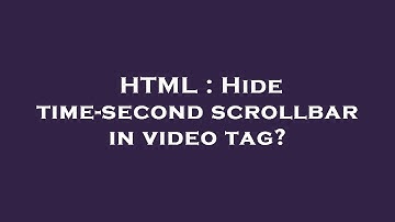 HTML : Hide time-second scrollbar in video tag?