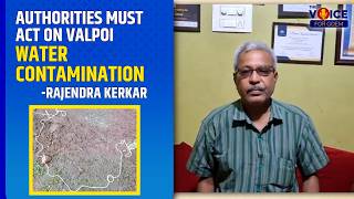 Authorities Must Act on Valpoi Water Contamination : Rajendra Kerkar