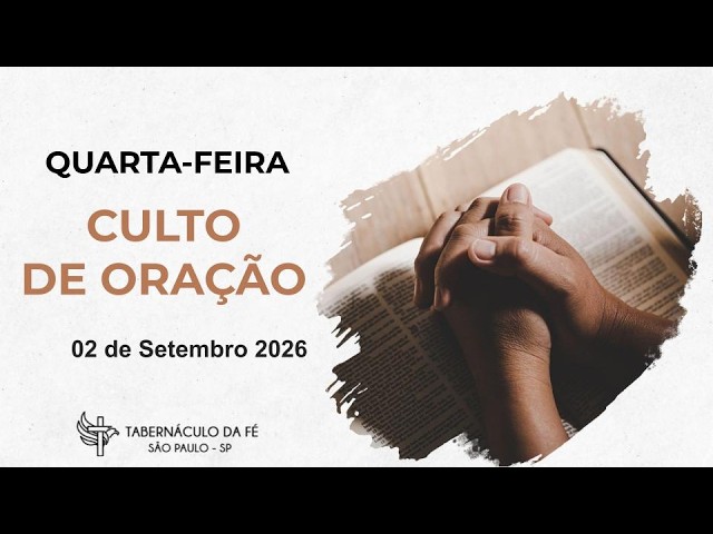 02/09/2026 - Quarta-Feira Oração- Tabernáculo da Fé São Paulo