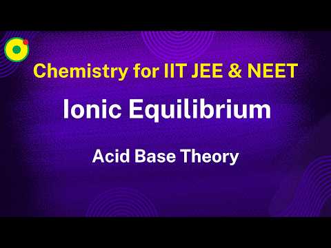 Ionic Equilibrium | Acid Base Theory-02 | by NV sir B. Tech. IIT Delhi