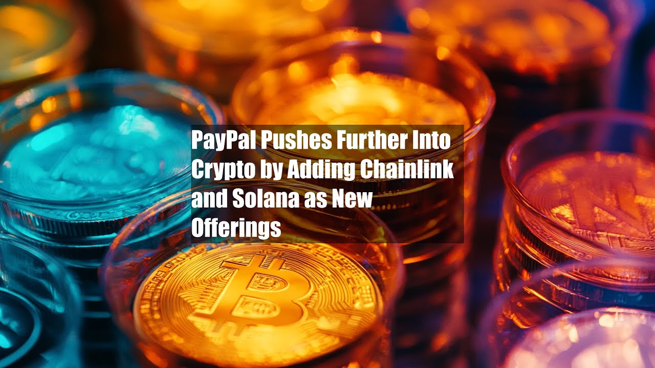 PayPal Pushes Further Into Crypto by Adding Chainlink and Solana as New  Offerings - YouTube