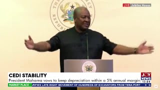 Cedi Stability: President Mahama vows to keep depreciation within a 5% annual margin | Market Place