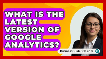 What Is The Latest Version Of Google Analytics? - BusinessGuide360.com