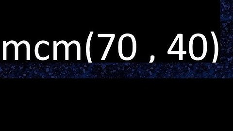 mcm 70 y 40 , minimo comun multiplo , mcm(70 , 40)= como se halla , ejemplos