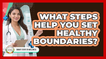 What Steps Help You Set Healthy Boundaries?