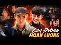 CON ĐƯỜNG HOÀN LƯƠNG Tập 4 | Quốc Trường, Quốc Huy | Phim Việt Nam | Phim hình sự | Phim THVL