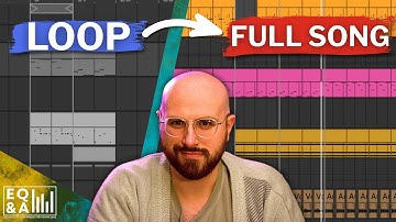 I will teach you how to turn 8 bar loops into full songs every time [EQ&A 1]