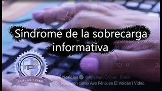 Síndrome de la sobrecarga informativa.