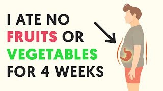 I didn't eat Fruits or Vegetables for 4 weeks. Here's what happened