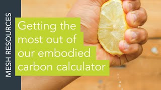 Getting the most out of our Embodied Carbon Calculator