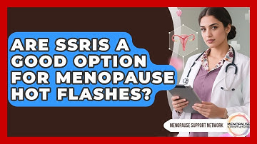 Are SSRIs A Good Option For Menopause Hot Flashes? - Menopause Support Network