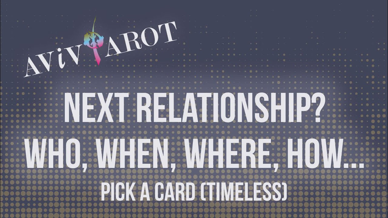 💖Pick a Card🔮Your Next Relationship? Who, When, Where, How? (Timeless)❤️😊