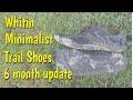 Whitin Minimalist Trail Shoes - 6 month update - How are they holding up?