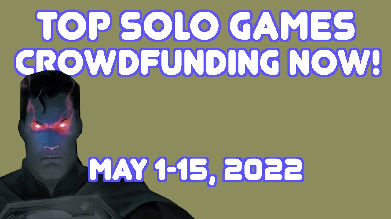 Top Solo Games Crowdfunding Right Now! - May 1-15, 2022