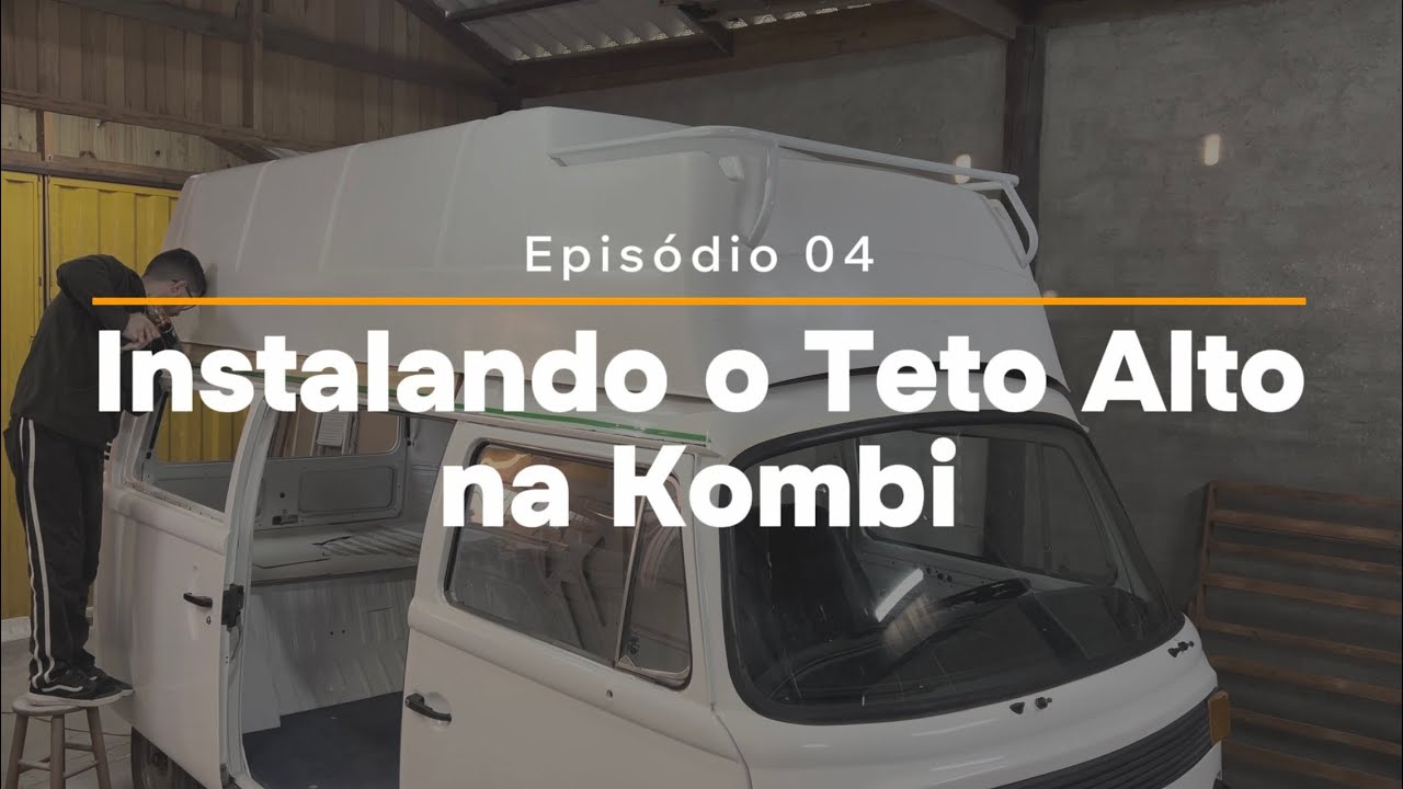 Instalando o Teto Alto na Kombi Motorhome