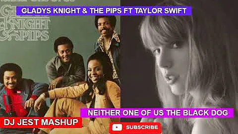 Gladys Knight & The Pips ft Taylor Swift Neither One Of Us The Black Dog dj jest mashup Remix