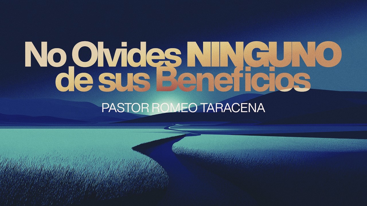 No olvides ninguno de sus beneficios - Pastor Romeo Taracena - Domingo 01 03 26