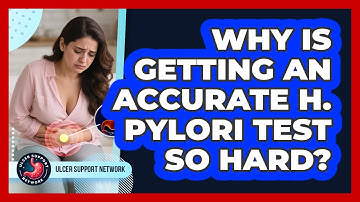 Why Is Getting An Accurate H. Pylori Test So Hard? - Ulcer Support Network