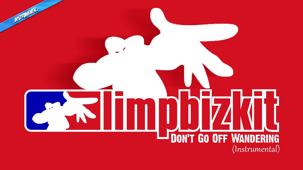 don't go off wandering limp bizkit