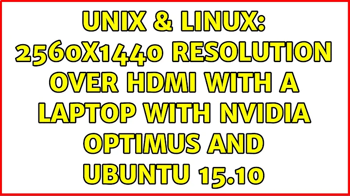 Unix & Linux: 2560x1440 resolution over HDMI with a laptop with NVIDIA Optimus and Ubuntu 15.10