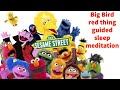 SESAME STREET: Guided sleep meditation Big bird, cookie monster, Elmo, Kermit the frog, Gonzo, Oscar