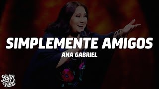 Ana Gabriel - Simplemente Amigos (Letra/Lyrics)
